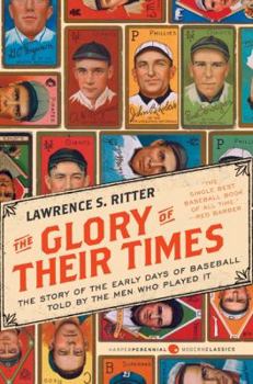 Paperback The Glory of Their Times: The Story of the Early Days of Baseball Told by the Men Who Played It Book