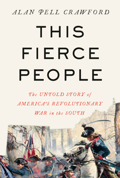 Hardcover This Fierce People: The Untold Story of America's Revolutionary War in the South Book