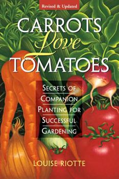 Paperback Carrots Love Tomatoes: Secrets of Companion Planting for Successful Gardening Book