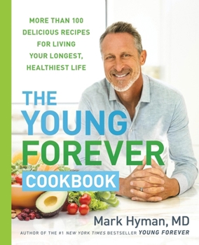 Hardcover The Young Forever Cookbook: More Than 100 Delicious Recipes for Living Your Longest, Healthiest Life Book