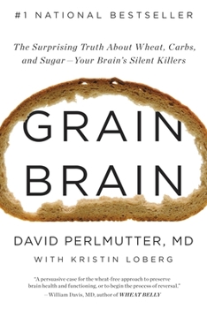 Hardcover Grain Brain: The Surprising Truth about Wheat, Carbs, and Sugar--Your Brain's Silent Killers [Large Print] Book
