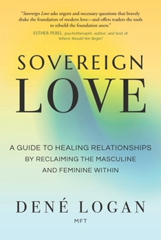 Paperback Sovereign Love: A Guide to Healing Relationships by Reclaiming the Masculine and Feminine Within Book