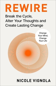 Hardcover Rewire: Break the Cycle, Alter Your Thoughts and Create Lasting Change (Your Neurotoolkit for Everyday Life) Book