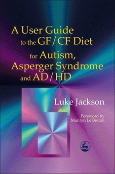 Paperback A User Guide to the Gf/Cf Diet for Autism, Asperger Syndrome and Ad/HD Book