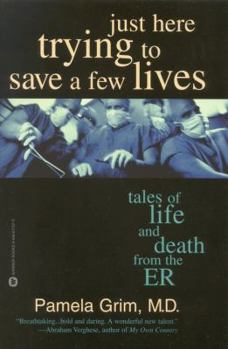 Paperback Just Here Trying to Save a Few Lives: Tales of Life and Death from the ER Book