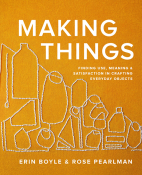 Hardcover Making Things: Finding Use, Meaning, and Satisfaction in Crafting Everyday Objects Book