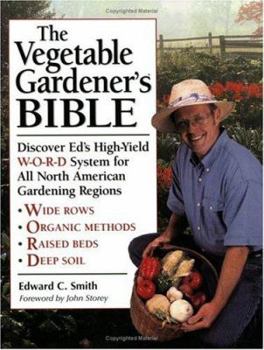 Paperback The Vegetable Gardener's Bible: Discover Ed's High-Yield W-O-R-D System for All North American Gardening Regions Book