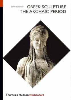 Greek Sculpture: The Archaic Period (World of Art) - Book  of the World of Art