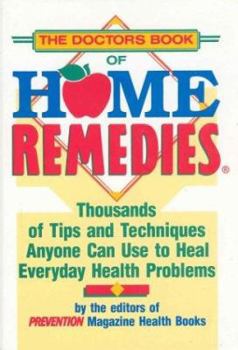 Hardcover The Doctor's Book of Home Remedies: Thousands of Tips and Techniques Anyone Can Use to Heal Everyday Health Problems Book