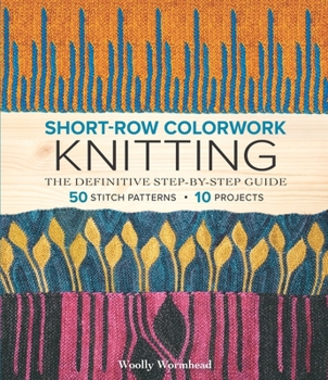 Paperback Short-Row Colorwork Knitting: The Definitive Step-By-Step Guide Book