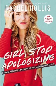 Hardcover Girl, Stop Apologizing: A Shame-Free Plan for Embracing and Achieving Your Goals Book