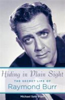 Paperback Hiding in Plain Sight: The Secret Life of Raymond Burr Book