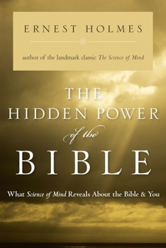 Paperback The Hidden Power of the Bible: What Science of Mind Reveals About the Bible & You Book