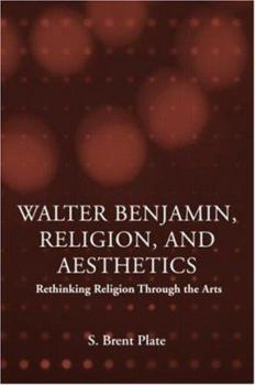 Paperback Walter Benjamin, Religion and Aesthetics: Rethinking Religion through the Arts Book