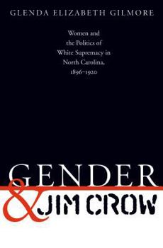 Hardcover Gender and Jim Crow: Women and the Politics of White Supremacy in North Carolina, 1896-1920 Book