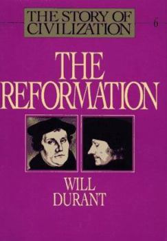 The Reformation - Book #6 of the Story of Civilization