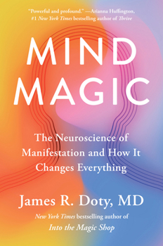 Mind Magic: The Neuroscience of Manifestation and How It Changes Everything