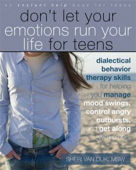 Paperback Don't Let Your Emotions Run Your Life for Teens: Dialectical Behavior Therapy Skills for Helping You Manage Mood Swings, Control Angry Outbursts, and Book