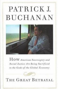 Hardcover The Great Betrayal: How American Sovereignty and Social Justice Are Being Sacrificed to the Gods of the Global Economy Book