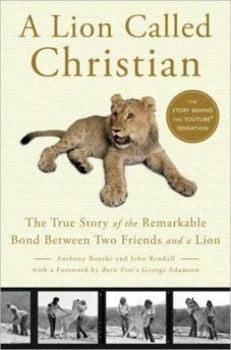 Hardcover A Lion Called Christian: The True Story of the Remarkable Bond Between Two Friends and a Lion Book