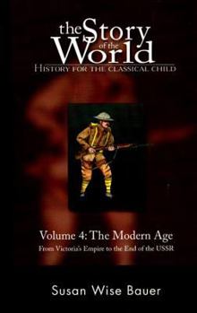 The Story of the World: History for the Classical Child, Volume 4: The Modern Age: From Victoria's Empire to the End of the USSR - Book #4 of the Story of the World