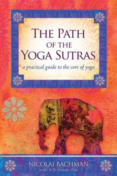 Paperback The Path of the Yoga Sutras: A Practical Guide to the Core of Yoga Book