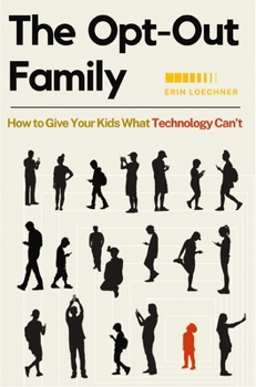 Paperback The Opt-Out Family: How to Give Your Kids What Technology Can't Book