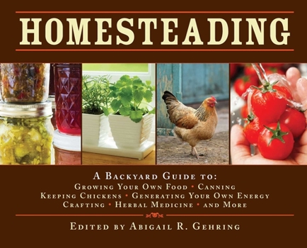 Hardcover Homesteading: A Backyard Guide to Growing Your Own Food, Canning, Keeping Chickens, Generating Your Own Energy, Crafting, Herbal Med Book