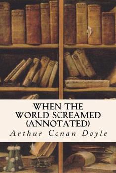 When the World Screamed - Book #4 of the Professor Challenger