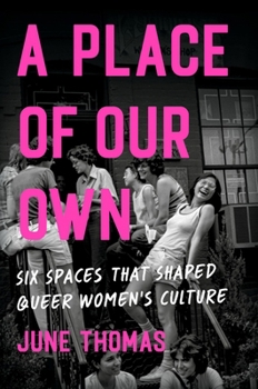 Hardcover A Place of Our Own: Six Spaces That Shaped Queer Women's Culture Book