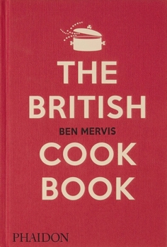 Hardcover The British Cookbook: Authentic Home Cooking Recipes from England, Wales, Scotland, and Northern Ireland Book