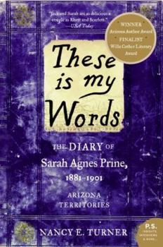 Paperback These Is My Words: The Diary of Sarah Agnes Prine, 1881-1901: Arizona Territories Book