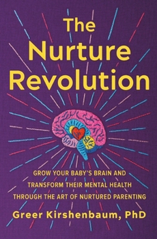 Paperback The Nurture Revolution: Grow Your Baby's Brain and Transform Their Mental Health Through the Art of Nurtured Parenting Book