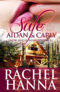 Safe: Aidan & Carly - Book #4 of the New Beginnings