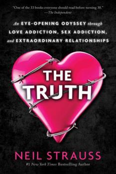 Paperback The Truth: An Eye-Opening Odyssey Through Love Addiction, Sex Addiction, and Extraordinary Relationships Book