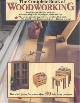 Paperback The Complete Book of Woodworking: Detailed Plans for More Than 40 Fabulous Projects Book