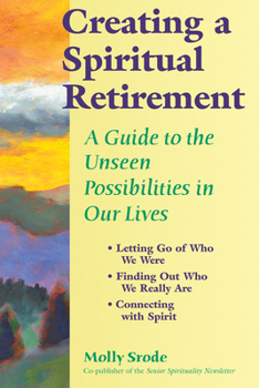 Paperback Creating a Spiritual Retirement: A Guide to the Unseen Possibilities in Our Lives Book