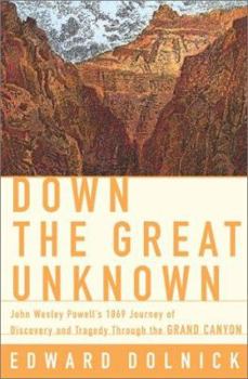 Hardcover Down the Great Unknown: John Wesley Powell's 1869 Journey of Discovery and Tragedy Through the Grand Canyon Book