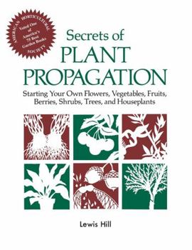 Paperback Secrets of Plant Propagation: Starting Your Own Flowers, Vegetables, Fruits, Berries, Shrubs, Trees, and Houseplants Book