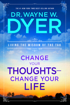 Paperback Change Your Thoughts - Change Your Life: Living the Wisdom of the Tao Book