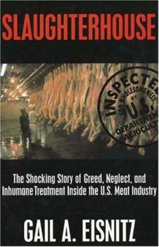 Hardcover Slaughterhouse: The Shocking Story of Greed, Neglect and Inhumane Treatment Inside Th U.S. Meat Industry Book