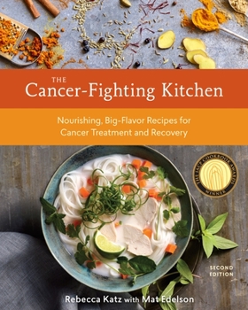 Hardcover The Cancer-Fighting Kitchen, Second Edition: Nourishing, Big-Flavor Recipes for Cancer Treatment and Recovery [A Cookbook] Book