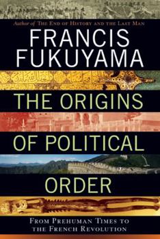 Hardcover The Origins of Political Order: From Prehuman Times to the French Revolution Book