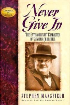 Hardcover Never Give in: The Extraordinary Character of Winston Churchill Book