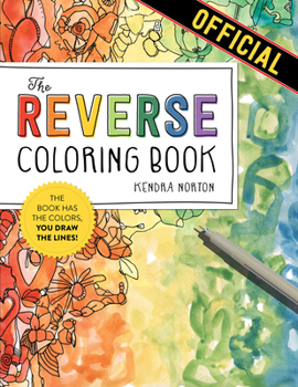 Paperback The Reverse Coloring Book(tm): The Book Has the Colors, You Draw the Lines! Book