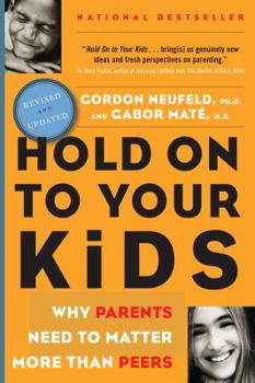 Paperback Hold on to Your Kids: Why Parents Need to Matter More Than Peers Book