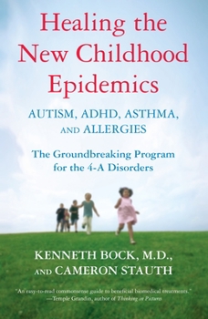 Paperback Healing the New Childhood Epidemics: Autism, Adhd, Asthma, and Allergies: The Groundbreaking Program for the 4-A Disorders Book