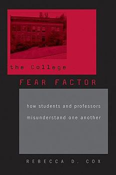 Hardcover The College Fear Factor: How Students and Professors Misunderstand One Another Book