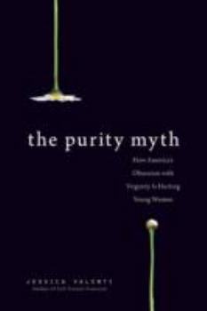 Paperback The Purity Myth: How America's Obsession with Virginity Is Hurting Young Women Book