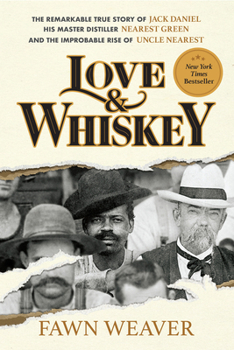 Hardcover Love & Whiskey: The Remarkable True Story of Jack Daniel, His Master Distiller Nearest Green, and the Improbable Rise of Uncle Nearest Book